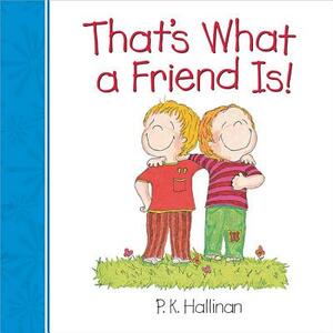 That's What a Friend Is! by P. K. Hallinan