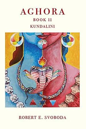 AGHORA BOOK II: KUNDALINI by Robert E. Svoboda