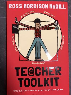 Teacher Toolkit: Helping You Survive Your First Five Years by Ross Morrison McGill