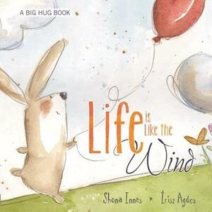 Life Is Like the Wind by Irisz Agocs, Shona Innes