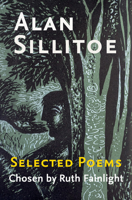 Alan Sillitoe Selected Poems: Selected Poems Chosen by Ruth Fainlight by Alan Sillitoe
