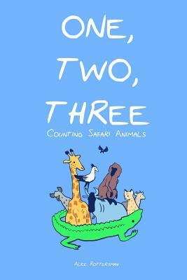 One, Two, Three: Let's Count Safari Animals by Alice Rottersman, Mary Reynolds