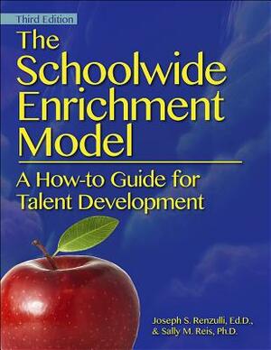 The Schoolwide Enrichment Model: A How-To Guide for Talent Development by Sally Reis, Joseph Renzulli