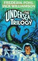 The Undersea Trilogy by Jack Williamson, Frederik Pohl