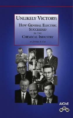 Unlikely Victory: How General Electric Succeeded in the Chemical Industry by Jerome T. Coe