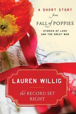 The Record Set Right: A Short Story from Fall of Poppies: Stories of Love and the Great War by Lauren Willig