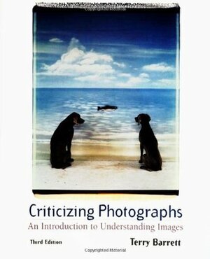 Criticizing Photographs: An Introduction to Understanding Images by Terry Barrett