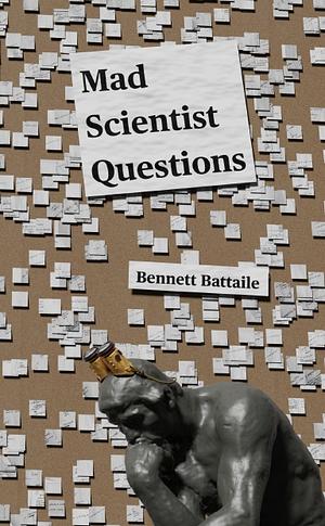 Mad Scientist Questions by Bennett Battaile