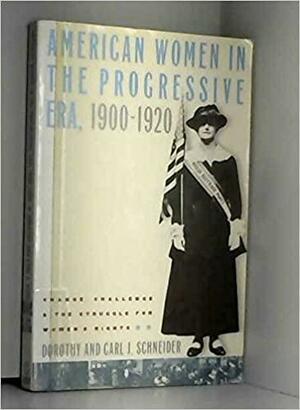 American Women in the Progressive Era, 1 by Dorothy Schneider, Carl J. Schneider