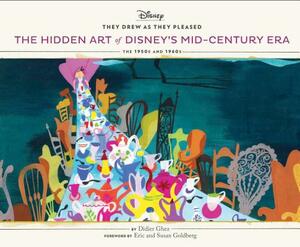 They Drew as They Pleased: The Hidden Art of Disney's Mid-Century Era by Didier Ghez