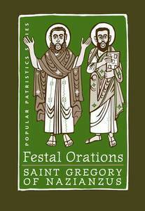 Festal Orations: Saint Gregory of Nazianzus by Gregory of Nazianzus, Nonna Verna Harrison