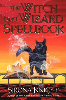 The Witch and Wizard Spellbook by Sirona Knight