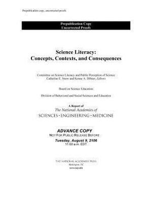 Science Literacy: Concepts, Contexts, and Consequences by Board on Science Education, National Academies of Sciences Engineeri, Division of Behavioral and Social Scienc