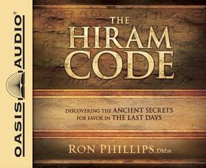 The Hiram Code: Discovering the Ancient Secrets for Favor in the Last Days by Ron Phillips