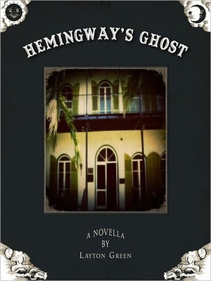 Hemingway's Ghost by Layton Green