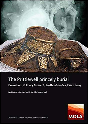 The Prittlewell Princely Burial: Excavations at Priory Crescent, Southend-On-Sea, Essex, 2003 by Ian Blair, Lyn Blackmore, Sue Hirst