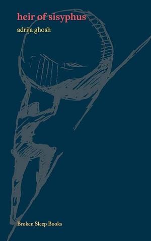 Heir of Sisyphus by Adrija Ghosh