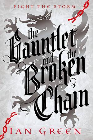 The Gauntlet and the Broken Chain by Ian Green