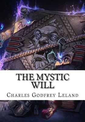 The Mystic Will by Charles Godfrey Leland