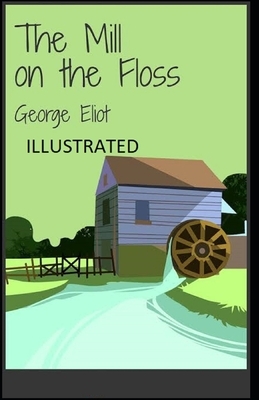 The Mill on the Floss Illustrated by George Eliot