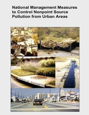 National Management Measures to Control Nonpoint Source Pollution from Urban Areas by U. S. Environmental Protection Agency