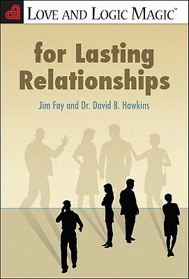Love and Logic Magic for Lasting Relationships by David Hawkins, Jim Fay