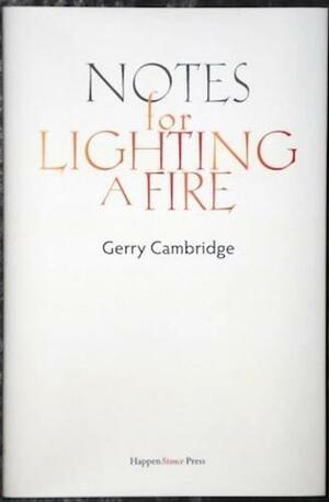 Notes for Lighting a Fire by Gerry Cambridge