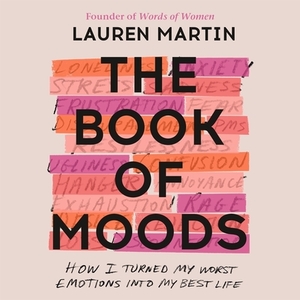 The Book of Moods: How I Turned My Worst Emotions Into My Best Life by Lauren Martin