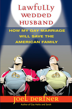 Lawfully Wedded Husband: How My Gay Marriage Will Save the American Family by Joel Derfner