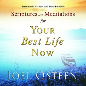 Scriptures and Meditations for Your Best Life Now by Joel Osteen
