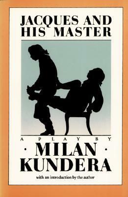 Jacques and His Master: An Homage to Diderot in Three Acts by Milan Kundera, Michael Henry Heim