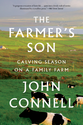 The Farmer's Son: Calving Season on a Family Farm by John Connell