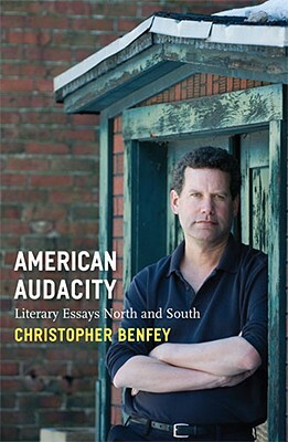 American Audacity: Literary Essays North and South by Christopher Benfey