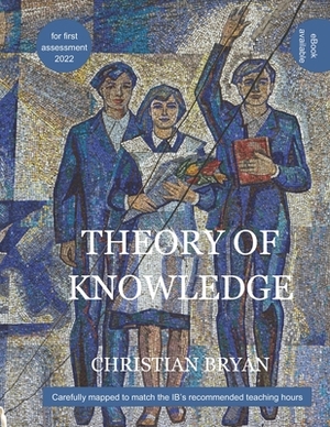 Theory of knowledge by Christian Bryan