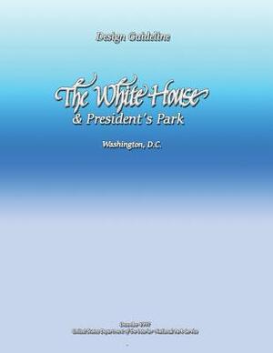 Design Guideline: The White House and President's Park by U. S. Department National Park Service