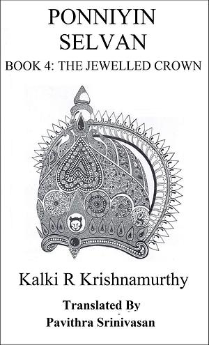 Ponniyin Selvan Book 4: The Jewelled Crown by Kalki, Pavithra Srinivasan