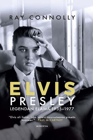 Elvis Presley: legendan elämä 1935-1977 by Ray Connolly