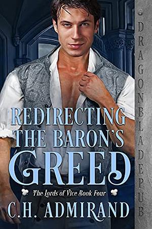 Redirecting the Baron's Greed by C.H. Admirand