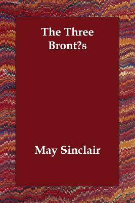 The Three Brontes by May Sinclair