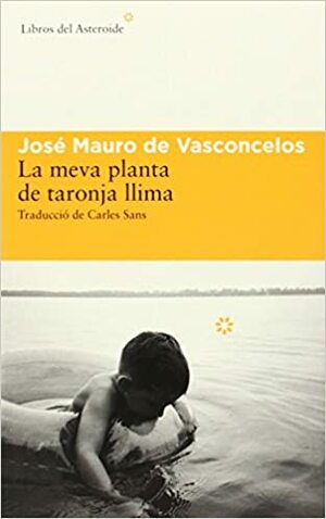 La meva planta de taronja llima by José Mauro de Vasconcelos, Carles Sans