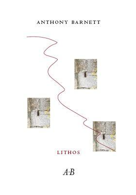 Lithos: Or, Gullible's Troubles, Or, a Disaccumulation of Knowledge Being No More Than Drafts and Fragments That, Not Which, Are Not Enough by Anthony Barnett