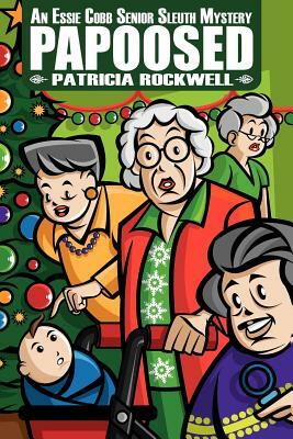 Papoosed: An Essie Cobb Senior Sleuth Mystery by Patricia Rockwell