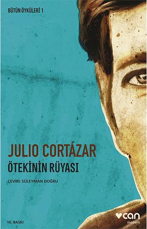 Ötekinin Rüyası - Bütün Öyküleri 1 by Julio Cortázar