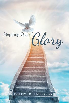 Stepping Out of Glory by Robert D. Anderson