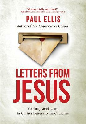 Letters from Jesus: Finding Good News in Christ's Letters to the Churches by Paul Ellis