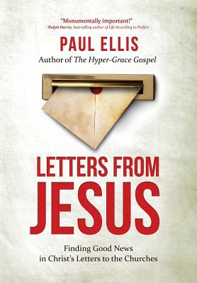 Letters from Jesus: Finding Good News in Christ's Letters to the Churches by Paul Ellis