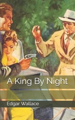 A King By Night by Edgar Wallace