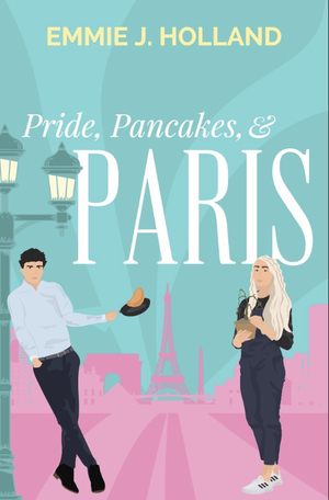Pride, Pancakes, & Paris by Emma Steinbrecher, Emmie J. Holland