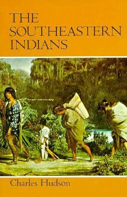 The Southeastern Indians by Charles M. Hudson
