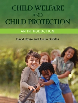 Child Welfare and Child Protection by Austin Griffiths, David Royse